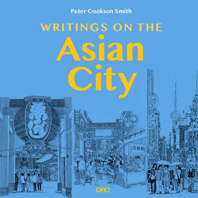 Írások az ázsiai városról: A várostervezés inkluzív megközelítésének kialakítása - Writings on the Asian City: Framing an Inclusive Approach to Urban Design