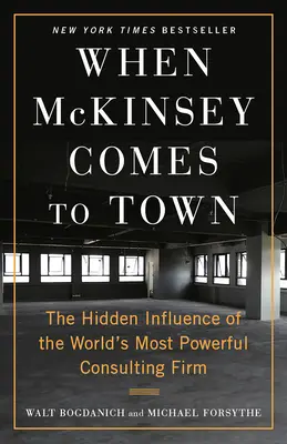 Amikor a McKinsey a városba jön: A világ legerősebb tanácsadó cégének rejtett befolyása - When McKinsey Comes to Town: The Hidden Influence of the World's Most Powerful Consulting Firm