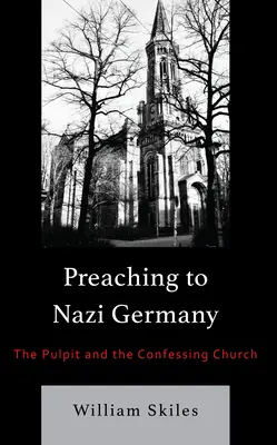 Prédikálás a náci Németországban: A szószék és a vallásos egyház - Preaching to Nazi Germany: The Pulpit and the Confessing Church