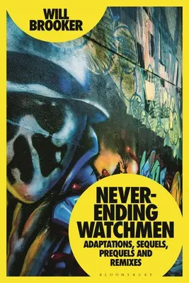 Soha véget nem érő őrszemek: Adaptációk, folytatások, előzmények és remixek - Never-Ending Watchmen: Adaptations, Sequels, Prequels and Remixes