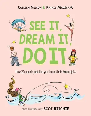 Lásd meg, álmodd meg, csináld meg: Hogyan találták meg álmaik állását 25 hozzád hasonló ember tagjai? - See It, Dream It, Do It: How 25 People Just Like You Found Their Dream Jobs