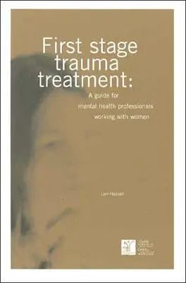 Trauma kezelés első szakasza: A Guide for Mental Health Professionals Working with Women (Útmutató a nőkkel dolgozó mentálhigiénés szakemberek számára) - First Stage Trauma Treatment: A Guide for Mental Health Professionals Working with Women