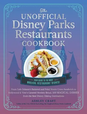 A nem hivatalos Disney Parkok éttermeinek szakácskönyve: A Cafe Orleans rántott és sült Monte Cristójától a Hollywood & Vine karamellás majomkenyeréig, 100 Ma - The Unofficial Disney Parks Restaurants Cookbook: From Cafe Orleans's Battered & Fried Monte Cristo to Hollywood & Vine's Caramel Monkey Bread, 100 Ma