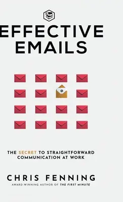 Hatékony e-mailek: A közvetlen munkahelyi kommunikáció titka: 1 (Üzleti kommunikációs készségek) - Effective Emails: The secret to straightforward communication at work: 1 (Business Communication Skills)