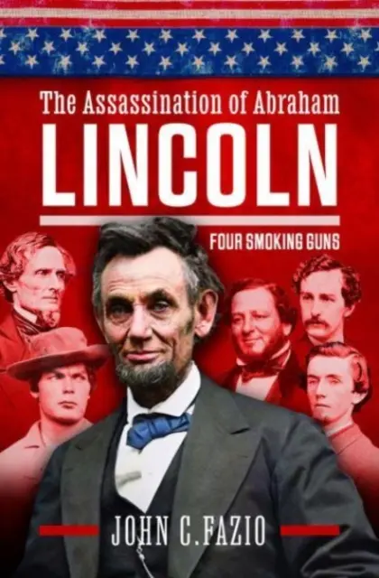Abraham Lincoln meggyilkolása: Lincoln Lincoln Lincoln: Négy füstölgő fegyver - The Assassination of Abraham Lincoln: Four Smoking Guns