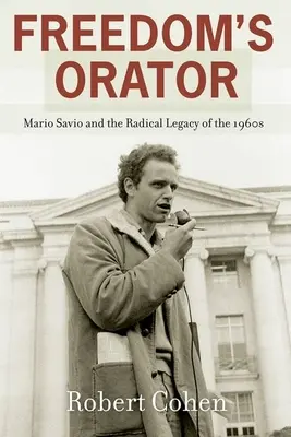 A szabadság szónoka: Mario Savio és az 1960-as évek radikális öröksége - Freedom's Orator: Mario Savio and the Radical Legacy of the 1960s