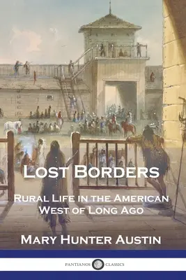Elveszett határok: Vidéki élet a régmúlt amerikai nyugaton - Lost Borders: Rural Life in the American West of Long Ago