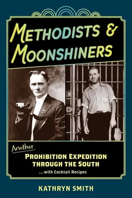 Metodisták és szeszcsempészek: Egy újabb szesztilalmi expedíció délen ...koktélreceptekkel - Methodists & Moonshiners: Another Prohibition Expedition Through the South ...with Cocktail Recipes