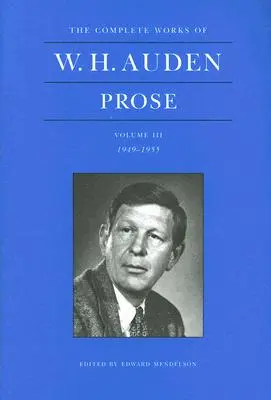 W. H. Auden összes művei, III. kötet: Próza: 1949-1955 - The Complete Works of W. H. Auden, Volume III: Prose: 1949-1955