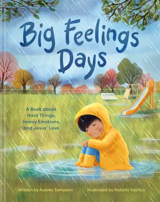 Nagy érzések napjai: Egy könyv a nehéz dolgokról, a nehéz érzelmekről és Jézus szeretetéről - Big Feelings Days: A Book about Hard Things, Heavy Emotions, and Jesus' Love