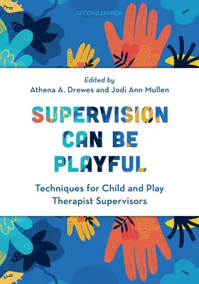 A felügyelet lehet játékos is: Gyermek- és játékterápiás szupervizorok technikái, második kiadás - Supervision Can Be Playful: Techniques for Child and Play Therapist Supervisors, Second Edition