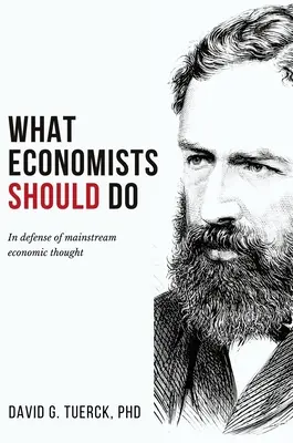 Mit kellene tenniük a közgazdászoknak: A mainstream gazdasági gondolkodás védelmében - What Economists Should Do: In Defense of Mainstream Economic Thought