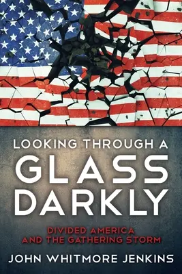 Looking Through a Glass Darkly: A megosztott Amerika és a gyülekező vihar - Looking Through a Glass Darkly: Divided America and the Gathering Storm