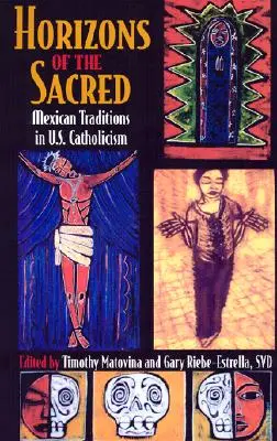 A szakrális horizontjai: Mexikói hagyományok az amerikai katolicizmusban - Horizons of the Sacred: Mexican Traditions in U.S. Catholicism