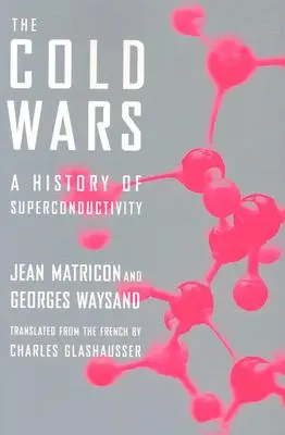 Hidegháborúk - A szupravezetés története - Cold Wars - A History of Superconductivity