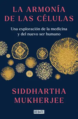 La Armona de Las Clulas: Una Exploracin de la Medicina Y del Nuevo Ser Humano / The Song of the Cell: An Exploration of Medicine and the New Humano / A sejtek éneke: Az orvostudomány és az új ember felfedezése - La Armona de Las Clulas: Una Exploracin de la Medicina Y del Nuevo Ser Humano / The Song of the Cell: An Exploration of Medicine and the New Human