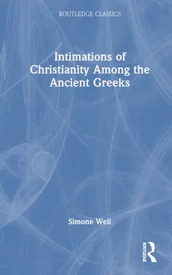 A kereszténység sejtései az ókori görögök körében - Intimations of Christianity Among the Ancient Greeks