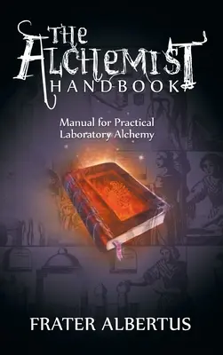 Az alkimisták kézikönyve: Kézikönyv a gyakorlati laboratóriumi alkímiához - The Alchemists Handbook: Manual for Practical Laboratory Alchemy