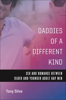 Daddies of a Different Kind: Szex és románc idősebb és fiatalabb felnőtt meleg férfiak között - Daddies of a Different Kind: Sex and Romance Between Older and Younger Adult Gay Men