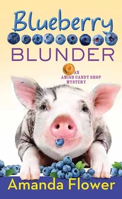 Áfonyás baklövés: Egy amish édességbolt rejtélye - Blueberry Blunder: An Amish Candy Shop Mystery