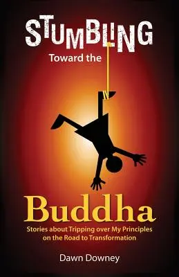 Buddha felé botladozva - Stumbling Toward the Buddha