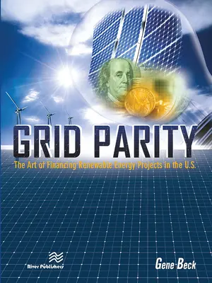 Grid Parity: A megújuló energiával kapcsolatos projektek finanszírozásának művészete az Egyesült Államokban. - Grid Parity: The Art of Financing Renewable Energy Projects in the U.S.