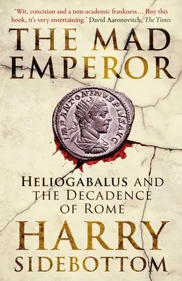 Az őrült császár: Heliogabalosz és Róma dekadenciája - The Mad Emperor: Heliogabalus and the Decadence of Rome