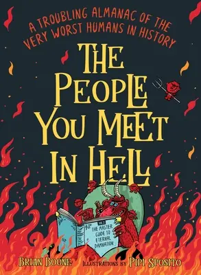 Az emberek, akikkel a pokolban találkozol: A történelem legrosszabb embereinek aggasztó almanachja - The People You Meet in Hell: A Troubling Almanac of the Very Worst Humans in History