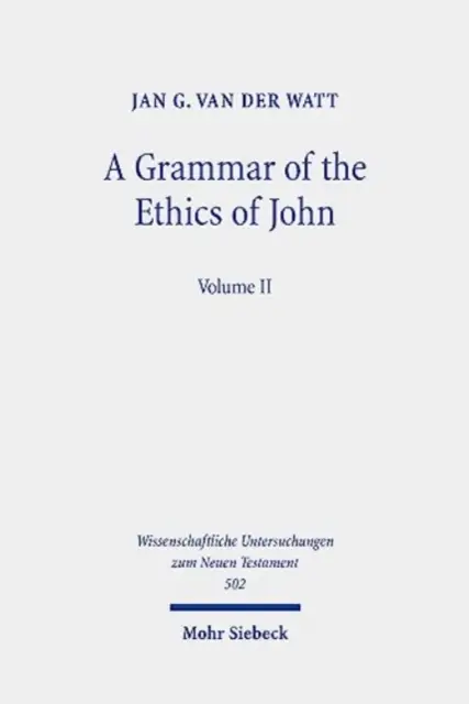 János etikájának nyelvtana: János leveleinek olvasása etikai szempontból. 2. kötet - A Grammar of the Ethics of John: Reading the Letters of John from an Ethical Perspective. Volume 2