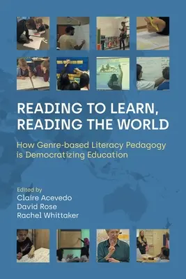Reading to Learn, Reading the World: How Genre-Based Literacy Pedagogy Is Democratizing Education (Olvasva tanulni, olvasva a világot: Hogyan demokratizálja az oktatást a műfaji alapú műveltségpedagógia) - Reading to Learn, Reading the World: How Genre-Based Literacy Pedagogy Is Democratizing Education