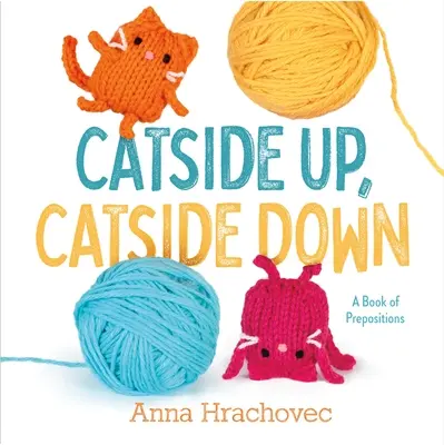 Catside Up, Catside Down: A Book of Prepositions (Macskaoldal fel, macskaoldal le: A prepozíciók könyve) - Catside Up, Catside Down: A Book of Prepositions