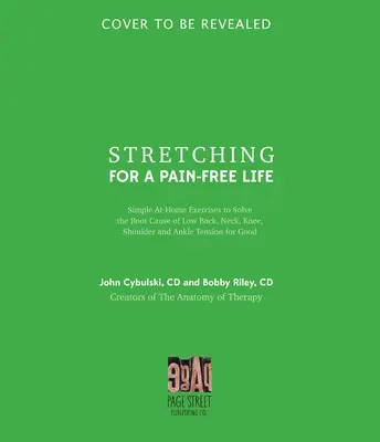 Stretching a fájdalommentes életért: Egyszerű otthoni gyakorlatok, amelyekkel végérvényesen megoldható a derék-, nyak-, térd-, váll- és bokafeszültségek gyökeres oka - Stretching for a Pain-Free Life: Simple At-Home Exercises to Solve the Root Cause of Low Back, Neck, Knee, Shoulder and Ankle Tension for Good