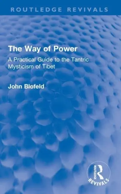 Az erő útja: Gyakorlati útmutató a tibeti tantrikus miszticizmushoz - The Way of Power: A Practical Guide to the Tantric Mysticism of Tibet