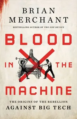 Vér a gépezetben: A Big Tech elleni lázadás eredete - Blood in the Machine: The Origins of the Rebellion Against Big Tech