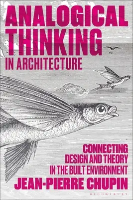 Analóg gondolkodás az építészetben: A tervezés és az elmélet összekapcsolása az épített környezetben - Analogical Thinking in Architecture: Connecting Design and Theory in the Built Environment