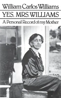 Igen, Williams asszony! Williams: A költő portréja édesanyjáról - Yes, Mrs. Williams: Poet's Portrait of His Mother