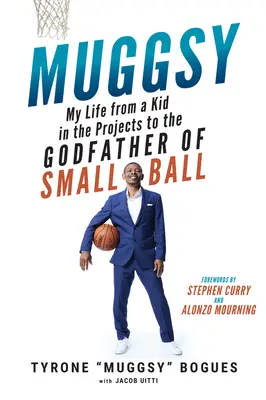 Muggsy: Életem a projektsráctól a kislabda keresztapjáig - Muggsy: My Life from a Kid in the Projects to the Godfather of Small Ball