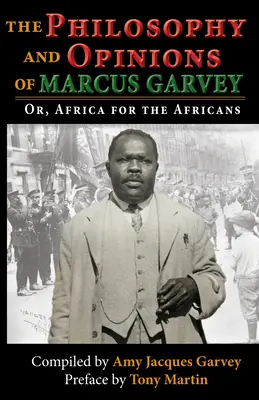 Marcus Garvey filozófiája és véleményei: Vagy: Afrika az afrikaiaknak: Vagy: Afrika az afrikaiaknak - The Philosophy and Opinions of Marcus Garvey: Or, Africa for the Africans: Or, Africa for the Africans