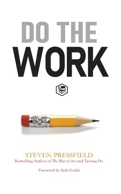 Tedd a dolgod: Győzd le az ellenállást, és lépj ki a saját utadból! - Do the Work: Overcome Resistance and Get Out of Your Own Way