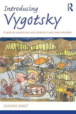 Introducing Vygotsky: A Guide for Practitioners and Students in Early Years Education (Útmutató a kisgyermekkori nevelésben dolgozó szakemberek és hallgatók számára). - Introducing Vygotsky: A Guide for Practitioners and Students in Early Years Education