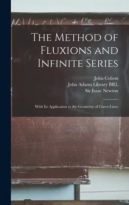 A fluxusok és a végtelen sorozatok módszere: Alkalmazásával a görbe-vonalak geometriájára - The Method of Fluxions and Infinite Series: With its Application to the Geometry of Curve-lines