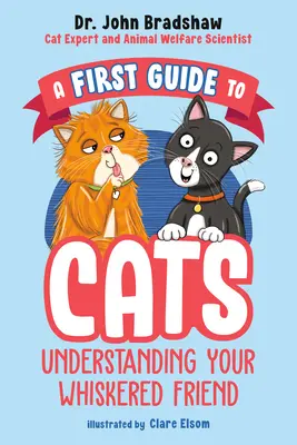 Első útmutató a macskákhoz: A bajszos barátod megértése - A First Guide to Cats: Understanding Your Whiskered Friend