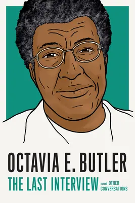 Octavia E. Butler: Az utolsó interjú: Butler Butler Butler: And Other Conversations - Octavia E. Butler: The Last Interview: And Other Conversations