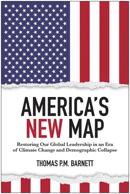 Amerika új térképe: Globális vezető szerepünk helyreállítása az éghajlatváltozás és a demográfiai összeomlás korában - America's New Map: Restoring Our Global Leadership in an Era of Climate Change and Demographic Collapse