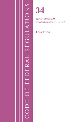 Code of Federal Regulations, 34. cím Oktatás 400-679, 2022. július 1-jétől felülvizsgált változat (Office of the Federal Register (U S )) - Code of Federal Regulations, Title 34 Education 400-679, Revised as of July 1, 2022 (Office of the Federal Register (U S ))