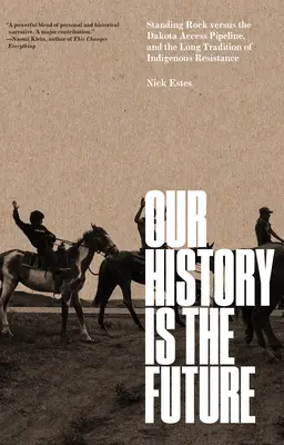 A mi történelmünk a jövőnk: Standing Rock a Dakota Access Pipeline ellen és az őslakosok ellenállásának hosszú hagyománya - Our History Is the Future: Standing Rock Versus the Dakota Access Pipeline, and the Long Tradition of Indigenous Resistance