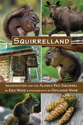 Squirrelland: A képzelet és az alaszkai vörös mókus - Squirrelland: Imagination and the Alaska Red Squirrel