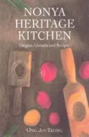 Nonya Heritage Kitchen - Eredet, eszközök és receptek - Nonya Heritage Kitchen - Origins, Utensils and Recipes