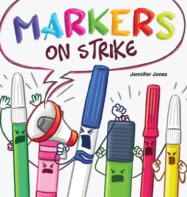 Sztrájkoló markerek: Egy vicces, rímes, felolvasókönyv az iskolai felszerelésekkel való felelősségteljes bánásmódról - Markers on Strike: A Funny, Rhyming, Read Aloud About Being Responsible With School Supplies