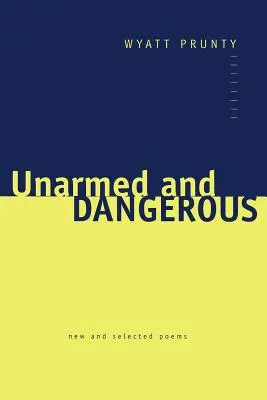 Fegyvertelenül és veszélyesen: New and Selected Poems - Unarmed and Dangerous: New and Selected Poems